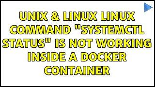 Unix & Linux: Linux command "systemctl status" is not working inside a Docker container