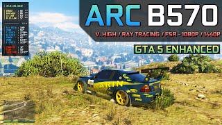 GTA 5 Enhanced - Arc B570 | Ray Tracing & DX12 Support - 1080P / 1440P