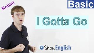 Learn English: I Gotta Go