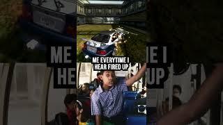 This is HOW I FEEL When FIRED UP is Played