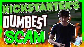 Kickstarter's DUMBEST SCAM!