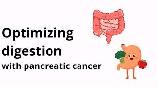 Optimizing Digestion with Pancreatic Cancer