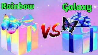 Choose your gift  . RAINBOW  and GALAXY  