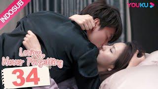 [INDO SUB]  Loving, Never Forgetting EP34 | Yan Chengxu / Tong Liya  | YOUKU