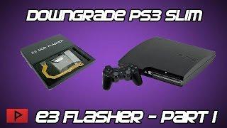 [How To] Downgrade Slim PS3 from 4.76 to 3.55 Firmware Using E3 Flasher Tutorial (Part 1 of 4)