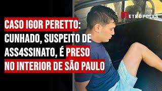 Caso Igor Peretto: cunhado, suspeito de ass4ssinat0, é preso no interior de São Paulo