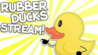 Rubber Ducks Stream!!