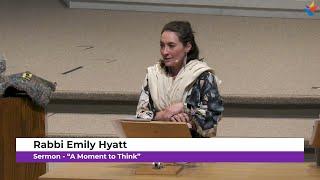 Sermon - "A Moment to Think" | Rabbi Emily Hyatt | Friday, August 2, 2024