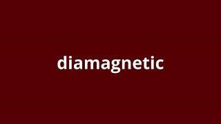 what is the meaning of diamagnetic.