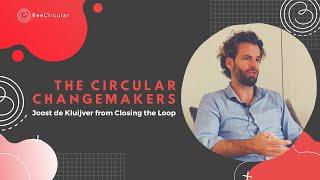 Joost de Kluijver from Closing the Loop - The Circular Changemakers - Ep2 S1 The Netherlands