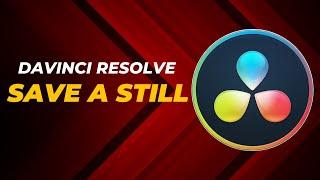 SAVE A STILL in DaVinci Resolve - Quick Tutorial