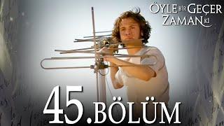 Öyle Bir Geçer Zaman Ki 45. Bölüm - Full Bölüm