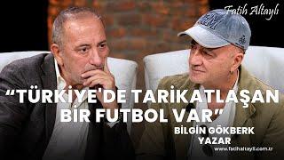 Fatih Altaylı ile Pazar Sohbeti: "Türkiye'de tarikatlaşan bir futbol var!" / Bilgin Gökberk