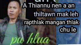 A Thiannu nen a an thiltawn  hlauh awm leh mak chu Pu Hlua part 9