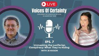 Unmasking the Luciferian Conspiracy: What They're Hiding | Dr. JB Hixson | Voices of Certainty