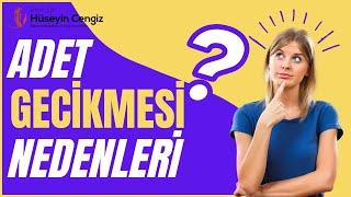 Adet gecikmesi neden olur? Prof Dr Hüseyin CENGİZ