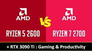 RYZEN 5 2600 vs RYZEN 7 2700 - Gaming & Productivity (RTX 3090 Ti)