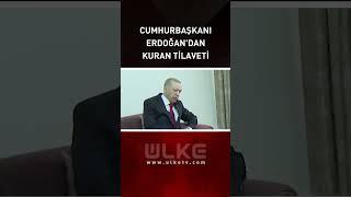 Cumhurbaşkanı Erdoğan'dan Kuran Tilaveti 