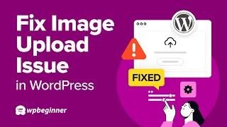 How to Fix Image Upload Issues in WordPress