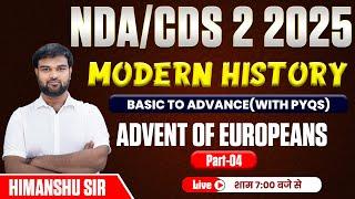 NDA/CDS 2 2025 Modern History Advent of Europeans Basic to Advance (PYQS)  Part - 04 By Himanshu Sir