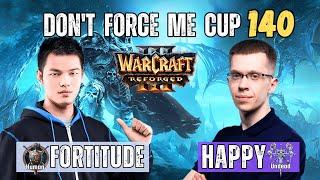 Fortitude vs Happy  Don't Force Me Cup 140 ️ WarCraft 3 Reforged WC3 Cast