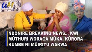 Ndonire BREAKING NEWS kwî Mûthuri woraga mûka, kûrora kumbe Ni mûiritu wakwa