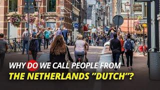 Why Do We Call People From The Netherlands ‘Dutch’?