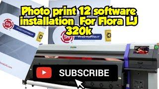 How to install Photo print 12 software For Flora LJ 320k