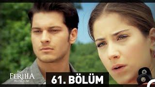 Adını Feriha Koydum 61. Bölüm HD