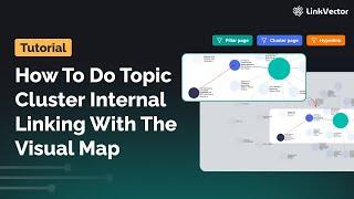 How to Do Topic Cluster Internal Linking With The Visual Map