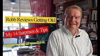 Robb Reviews Getting Old  - My 14 Surprises & Tips