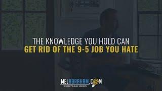You Have The Knowledge You Need To Quit The 9-5 Job You Hate