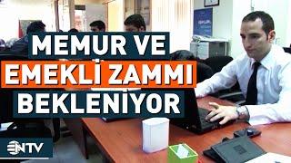 Memur ve Emekli Zammı Ne Olacak? | NTV