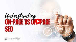 Understanding On-Page vs Off-Page SEO: The Key to Your Success! | Skillfloor