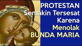 PROTESTAN Semakin TERSESAT Karena Menolak Bunda Maria? | INI PENYEBABNYA!