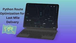 Python Route Optimization for  Last Mile Delivery (with Kepler gl Map) - Google Map, Map Box, Python
