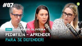 Ped0fili4 - Aprender para se defender! | Ep. #87 | com Maura de Oliveira