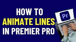 How To ANIMATE Lines In Premiere Pro | Premiere Pro Tutorials