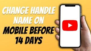 How to Change YouTube Handle Name on Mobile Before 14 Days (Step-by-Step Guide)