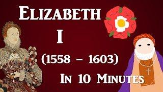 Elizabeth I (1558 - 1603) - 10 Minute History