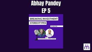 EP. 5: Breaking Investment Stereotypes with Abhay Pandey