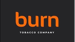 Whats the Deal with Burn Tobacco Company?!?