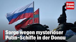 Sorge wegen mysteriöser Putin-Schiffe in der Donau | krone.tv NEWS