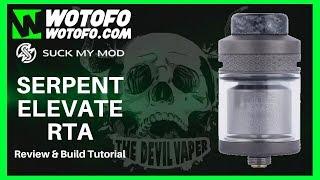 SERPENT ELEVATE RTA by WOTOFO and SUCK MY MOD - Review & Build Tutorial