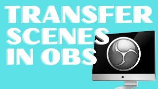 How to Transfer OBS Studio Scenes, Settings, and Files to Another Computer