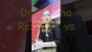 Dr Nabiha o Responding vs Reacting How to Deal with Negative People