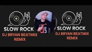 SLOW ROCK BEATMIX  MEDLEY  DJ BRYAN REMIX