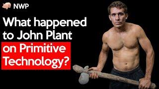 What happened to John Plant on Primitive Technology?