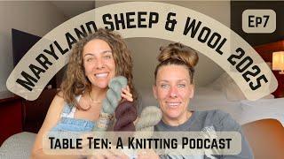 Maryland Sheep and Wool Festival 2025 Recap. Table Ten: A Knitting Podcast Episode 7
