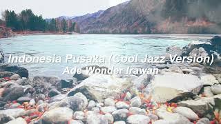 Ade Wonder Irawan - Indonesia Pusaka (Cool Jazz Version)